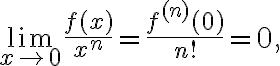 $\lim_{x\to 0} \frac{f(x)}{x^n} = \frac{f^{(n)}(0)}{n!} = 0,$